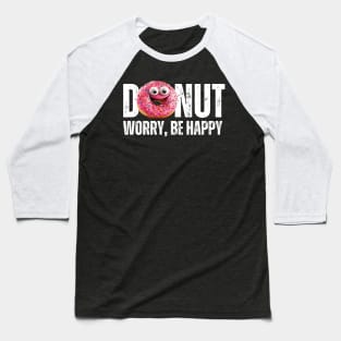 Donut Worry Be Happy Deliciously Happy Baseball T-Shirt